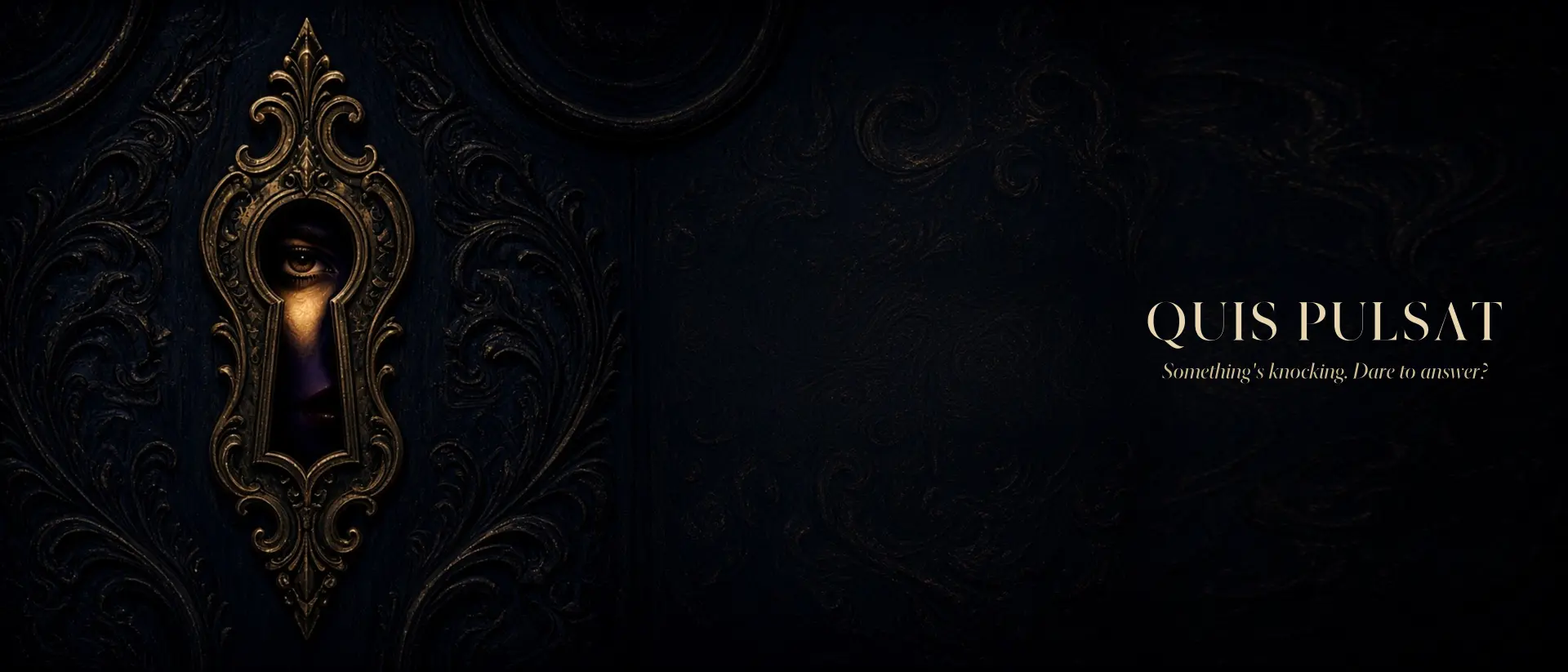 Quis Pulsat — Something's knocking. Dare to answer?